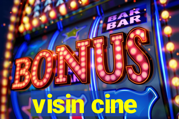 visin cine